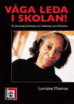 Våga leda i skolan : En personlig berättelse om ledarskap som förändrar; Lorraine Monroe; 1998