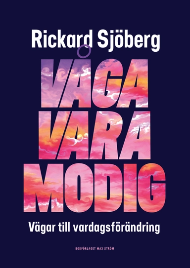 Våga vara modig : vägar till vardagsförändring; Rickard Sjöberg; 2021