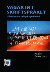 Vägar in i skriftspråket : tillsammans och på egen hand; Maj Björk, Caroline Liberg; 1996