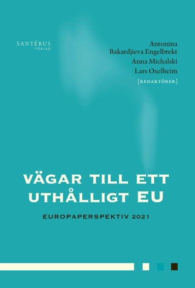 Vägar till ett uthålligt EU; Louise Bengtsson, Carl Fredrik Bergström, Karin Borevi, Karin Bäckstrand, Niklas Elert, Jens Forssbæck, Magnus Henrekson, David Langlet, Titti Mattsson, Erik Sjödin, Eskil Wadensjö; 2021