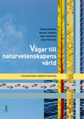 Vägar till naturvetenskapens värld : ämneskunskaper i didaktisk belysning; Inger Karlefors, Gustav Helldén, Gunnar Jonsson, Anna Vikström; 2010