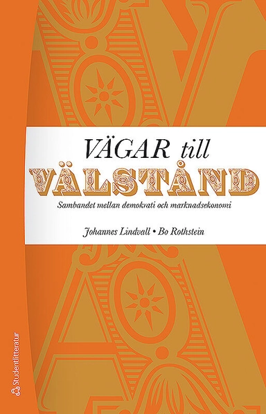 Vägar till välstånd - Sambandet mellan demokrati och marknadsekonomi; Johannes Lindvall, Bo Rothstein; 2019