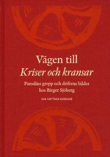 Vägen till Kriser och kransar : parodins grepp och driftens bilder hos Birger Sjöberg; Eva Haettner Aurelius, Birger Sjöbergsällskapet; 2010