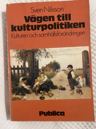 Vägen till kulturpolitiken: kulturen och samhällsförändringen; Sven Nilsson; 1984