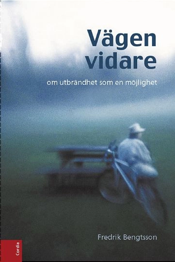 Vägen vidare : om utbrändhet som en möjlighet; Fredrik Bengtsson; 2003