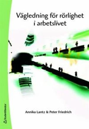 Vägledning för rörlighet i arbetslivet; Annika Lantz, Peter Friedrich; 2006