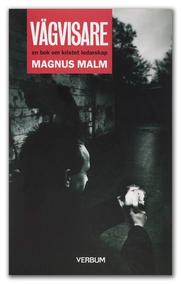 Vägvisare : en bok om kristet ledarskap; Magnus Malm; 1998