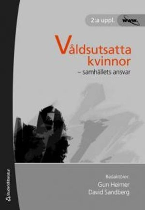 Våldsutsatta kvinnor : samhällets ansvar; Gun Heimer, David Sandberg; 2008