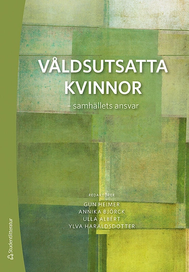 Våldsutsatta kvinnor - samhällets ansvar; Gun Heimer, Annika Björck, Ulla Albért, Ylva Haraldsdotter, Anna Berglund, Viveka Enander, Maria Eriksson, Lucas Gottzén, Birgitta Göransson, Gerd Johnsson-Latham, Chrystal Kunosson, Eva Nevelius, Mary Nilsson, Gudrun Nordborg, Lars M Nylén, Karin Sandell, Åsa Witkowski; 2019