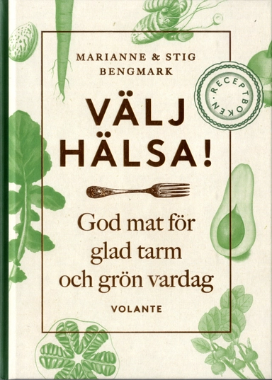 Välj hälsa! : god mat för glad tarm och grön vardag - receptboken; Stig Bengmark, Marianne Bengmark; 2020