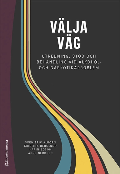 Välja väg : utredning, stöd och behandling vid alkohol- och narkotikaproblem; Sven-Eric Alborn, Kristina Berglund, Karin Boson, Arne Gerdner; 2023