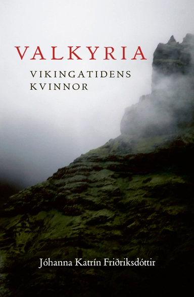 Valkyria : vikingatidens kvinnor; Johanna Katrin Fridriksdottir; 2021