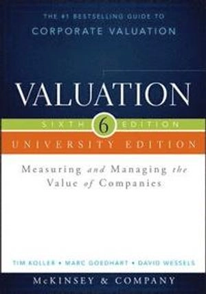 Valuation University Edition: Measuring and Managing the Value of Companies; Tim Koller, Marc Goedhart, Da Wessels; 2015