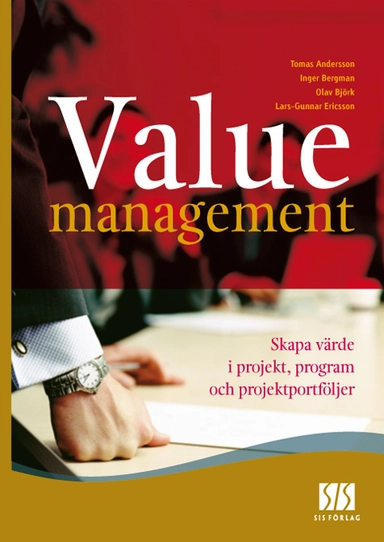 Value Management - skapa värde i projekt, program och projektportföljer; Tomas Andersson, Inger Bergman, Olav Björk, Lars Eriksson; 2006