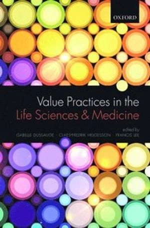 Value practices in the life sciences and medicine; Isabelle Dussauge, Claes-Fredrik Helgesson, Francis Lee; 2015