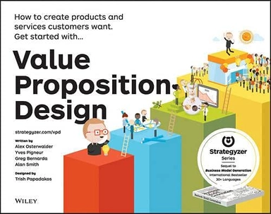 Value Proposition Design; Alexander Osterwalder, Yves Pigneur, Gregory Bernarda, Alan Smith, Trish Papadakos; 2015