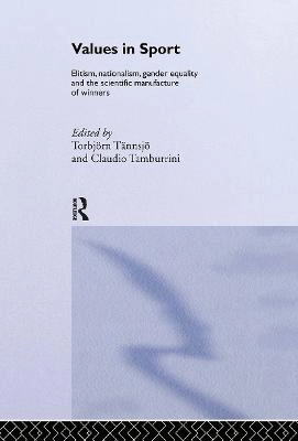 Values in sport : elitism, nationalism, gender equality and the scientific manufacturing of winners; Torbjörn Tännsjö, Claudio Marcello Tamburrini; 2000