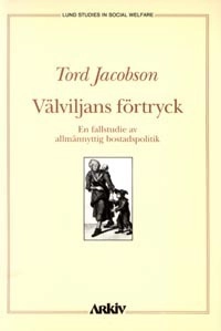 Välviljans förtryck : en fallstudie av allmännyttig bostadspolitik; Tord Jacobson; 1991