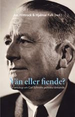 Vän eller fiende? en antologi om Carl Schmitts politiska tänkande; Matilda Arvidsson, Mårten Björk, Leila Brännström, Hj Falk; 2012