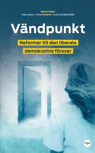 Vändpunkt : reformer till den liberala demokratins försvar; Anna Jonsson Cornell, Emanuel Örtengren, Jan Scherman, Louise Bringselius, Martin Liby Troein, Stefan Cako, Stig-Björn Ljunggren, Torbjörn Sjöström, Yrsa Grüne-Luoma; 2022