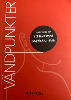 Vändpunkter : berättelser om att leva med psykisk ohälsa; Ingrid Sjökvist; 2018