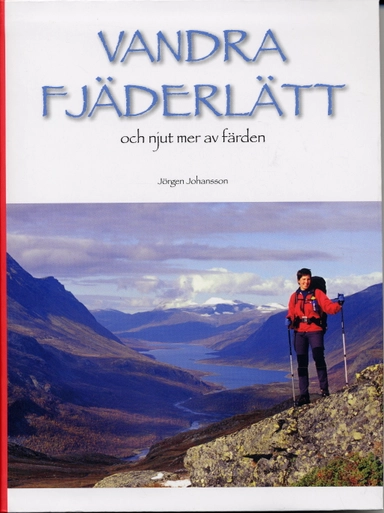 Vandra fjäderlätt och njut mer av färden; Jörgen Johansson, Cenneth Sparby; 2007