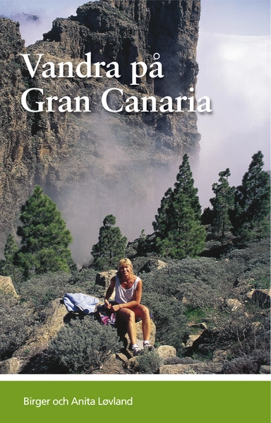 Vandra på Gran Canaria : guideserien för Kanarieöarna; Birger Løvland, Anita Løvland; 2012