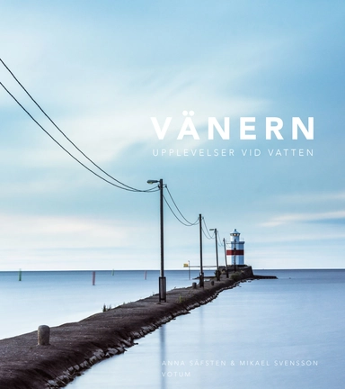 Vänern : upplevelser vid vatten; Mikael Svensson, Anna Säfsten; 2019