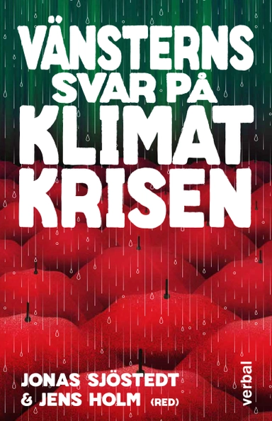 Vänsterns svar på klimatkrisen; Jonas Sjöstedt, Jens Holm; 2024