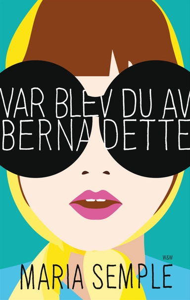 Var blev du av Bernadette; Maria Semple; 2013