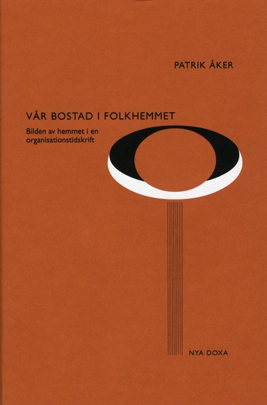 Vår Bostad i folkhemmet - Bilden av hemmet i en organisationstidskrift; Patrik Åker; 1998