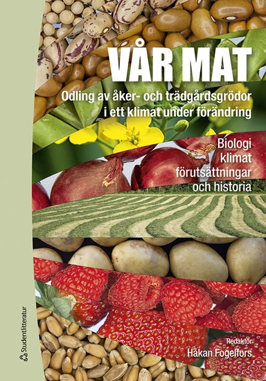 Vår mat - Odling av åker- och trädgårdsgrödor i ett klimat under förändring; Håkan Fogelfors, Annica Andersson, Johan Ascard, Göran Bergkvist, Desiree Börjesdotter, Georg Carlsson, Sigrun Dahlin, Henrik Eckersten, Jan Eriksson, Ingemar Fries, Anne-Maj Gustavsson, Göran Gustafsson, Björn Gustavsson, Åsa Grimberg, Jannie Lundin Hagman, Magnus Halling, Cecilia Hammenhag, Margareta Hansson, Kerstin Huss-Danell, Jan Lagerlöf, Emma Moberg, Nilla Nilsdotter Linde, Paula Persson, Sara Ragnarsson, Birgitta Svensson; 2023