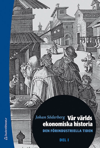 Vår världs ekonomiska historia. D. 1, Den förindustriella tiden; Johan Söderberg; 2020