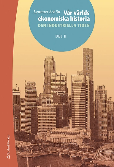 Vår världs ekonomiska historia - Del 2, Den industriella tiden; Lennart Schön; 2014