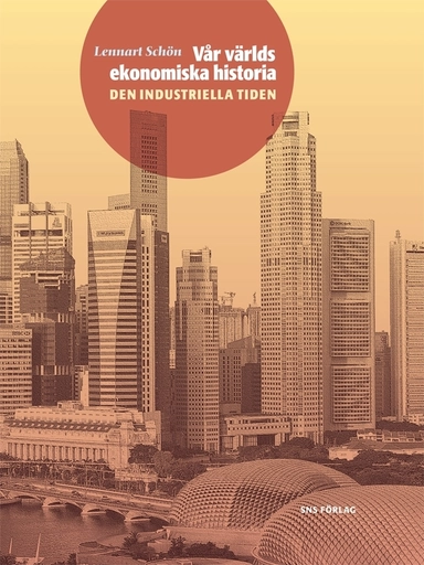 Vår världs ekonomiska historia - Del 2, Den industriella tiden; Lennart Schön; 2010