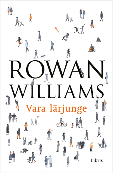 Vara lärjunge : det kristna livets grunder; Rowan Williams; 2017