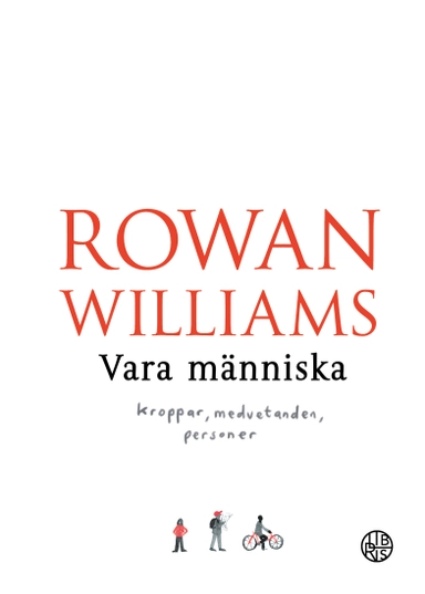 Vara människa : kroppar, medvetanden, personer; Rowan Williams; 2019