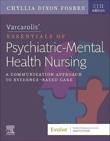 Varcarolis' Essentials of Psychiatric Mental Health Nursing; Chyllia D Fosbre; 2022