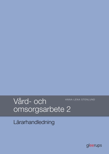 Vård- och omsorgsarbete 2, Lärarhandledning; Anna-Lena Stenlund; 2018