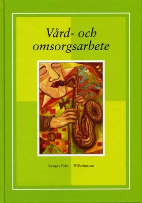 Vård- och omsorgsarbete; Anita Kangas Fyhr, Olga Wilhelmsson; 2006