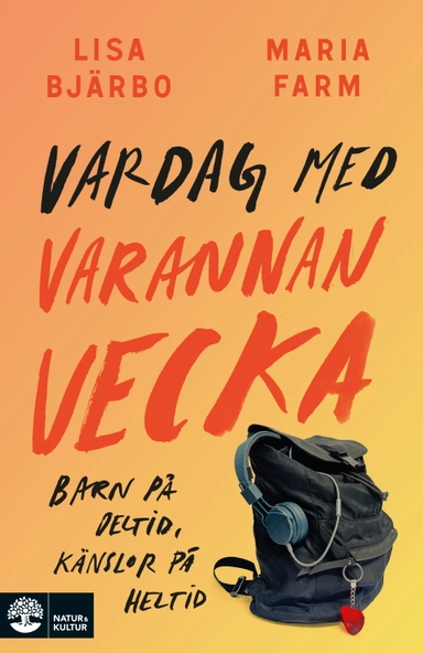 Vardag med varannan vecka : barn på deltid, känslor på heltid; Lisa Bjärbo, Maria Farm; 2024