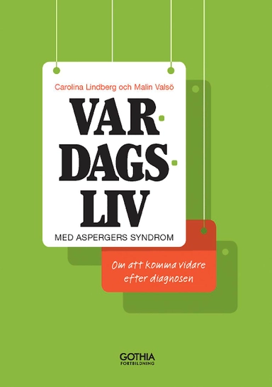 Vardagsliv med Aspergers syndrom :  om att komma vidare efter diagnosen; Carolina Lindberg, Malin Valsö; 2013