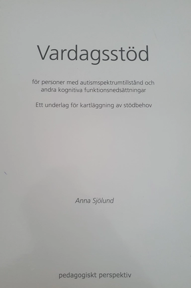 Vardagsstöd för personer med autismspektrumtillstånd och andra kognitiva funktionsnedsättnigar: ett underlag för kartläggning av stödbehov; Anna Sjölund; 2008