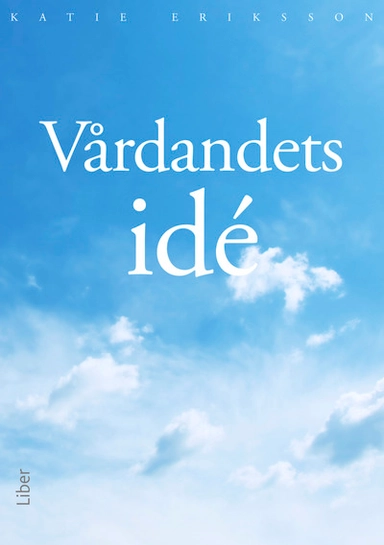 Vårdandets idé; Katie Eriksson; 2015