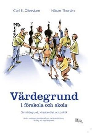 Värdegrund i förskola och skola : om värdegrund, yrkesidentitet och praktik; Carl E. Olivestam, Håkan Thorsén; 2008