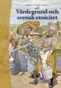 Värdegrund och svensk etnicitet; Christer Hedin, Ing-Marie Parszyk, Agneta Linné, Pirjo Lahdenperä, Hans-Olof Gustavsson, Carolina Tesch; 2001