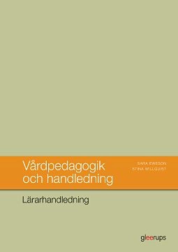 Vårdpedagogik och handledning, Lärarhandledning; Sara Eweson, Stina Willquist; 2017