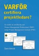 Varför certifiera projektledare? : en studie av certifiering som Project Management Professional (PMP) enligt Project Management Institute (PMI); Sven Antvik; 2014