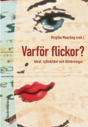 Varför flickor? - Ideal, självbilder och ätstörningar; Birgitta Meurling, Birgitta Edlund, Anna-Karin Frih, Ann-Sofie Ohlander, Sascha Qvortrup, Barbro Thurfjell, Marie Öhman; 2003