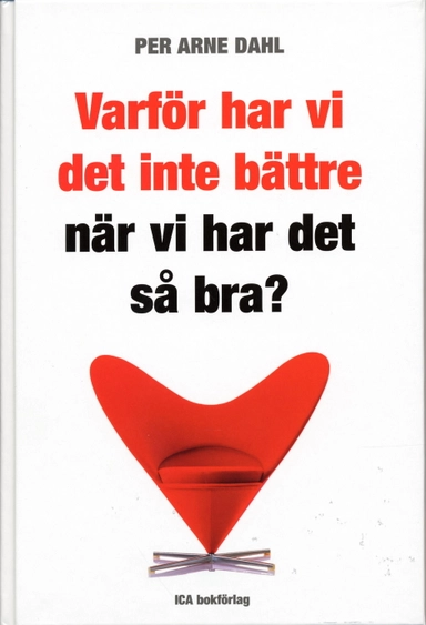 Varför har vi det inte bättre när vi har det så bra?; Per Arne Dahl; 2004